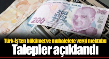 Türk-İş'ten hükümet ve muhalefete vergi mektubu Talepler açıklandı
