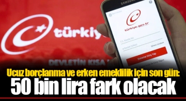 Ucuz borçlanma ve erken emeklilik için son gün: 50 bin lira fark olacak