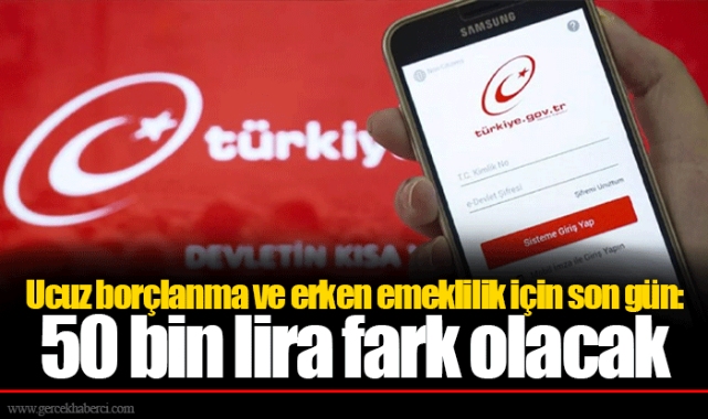 Ucuz borçlanma ve erken emeklilik için son gün: 50 bin lira fark olacak