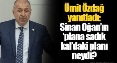 Ümit Özdağ yanıtladı: Sinan Oğan’ın ‘plana sadık kal’daki planı neydi?