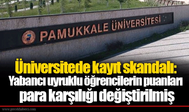 Üniversitede kayıt skandalı: Yabancı uyruklu öğrencilerin puanları para karşılığı değiştirilmiş