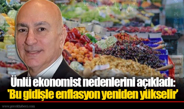 Ünlü ekonomist nedenlerini açıkladı 'Bu gidişle enflasyon yeniden yükselir'