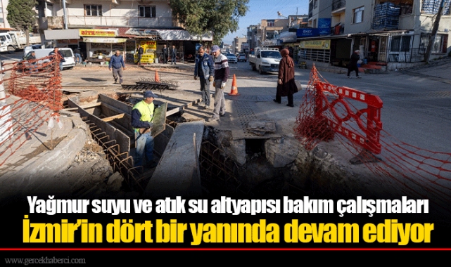 Yağmur suyu ve atık su altyapısı bakım çalışmaları İzmir’in dört bir yanında devam ediyor