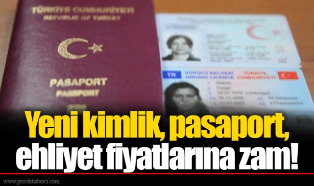 Yeni kimlik, pasaport, ehliyet fiyatlarına zam!