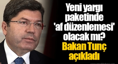 Yeni yargı paketinde 'af düzenlemesi' olacak mı? Bakan Tunç açıkladı