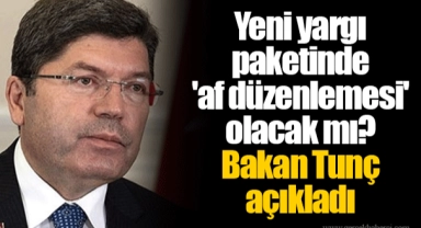 Yeni yargı paketinde 'af düzenlemesi' olacak mı? Bakan Tunç açıkladı