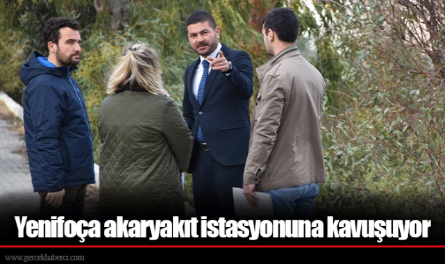 Yenifoça akaryakıt istasyonuna kavuşuyor