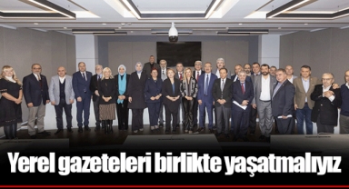 Yerel gazeteleri birlikte yaşatmalıyız