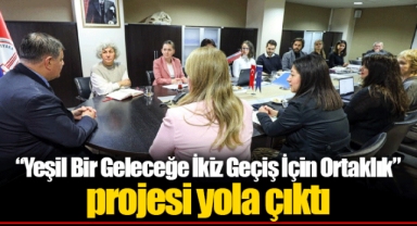 “Yeşil Bir Geleceğe İkiz Geçiş İçin Ortaklık” projesi yola çıktı