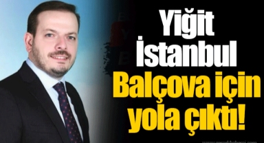 Yiğit İstanbul Balçova için yola çıktı!