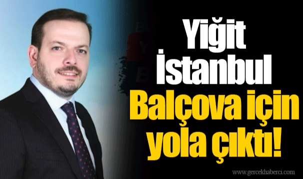 Yiğit İstanbul Balçova için yola çıktı!