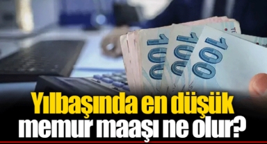 Yılbaşında en düşük memur maaşı ne olur?