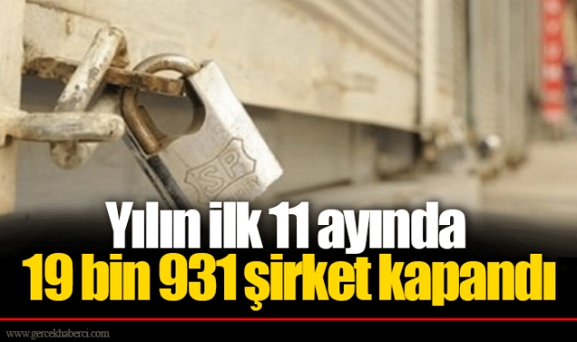 Yılın ilk 11 ayında 19 bin 931 şirket kapandı