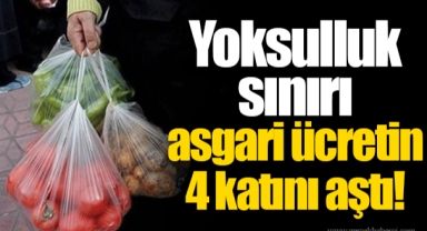Yoksulluk sınırı asgari ücretin 4 katını aştı!