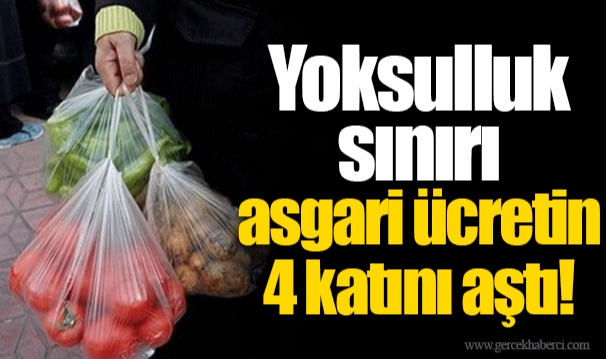 Yoksulluk sınırı asgari ücretin 4 katını aştı!