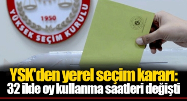 YSK'den yerel seçim kararı: 32 ilde oy kullanma saatleri değişti