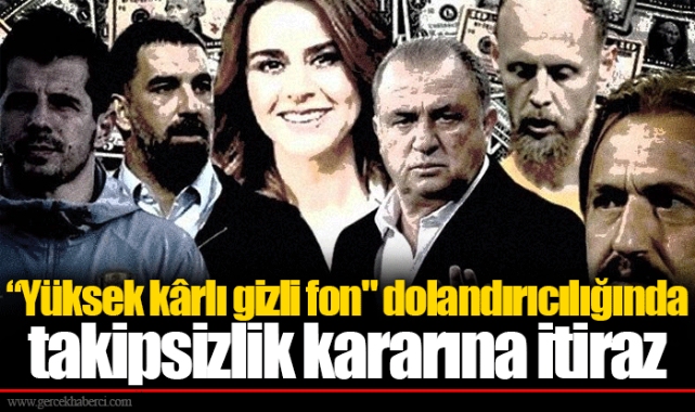 “Yüksek kârlı gizli fon" dolandırıcılığında takipsizlik kararına itiraz