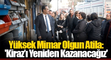 Yüksek Mimar Olgun Atila: 'Kiraz’ı Yeniden Kazanacağız'
