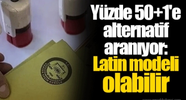 Yüzde 50+1'e alternatif aranıyor: Latin modeli olabilir