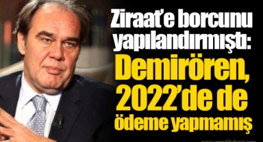 Ziraat’e borcunu yapılandırmıştı: Demirören, 2022’de de ödeme yapmamış