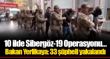 10 ilde Sibergöz-19 Operasyonu... Bakan Yerlikaya: 33 şüpheli yakalandı