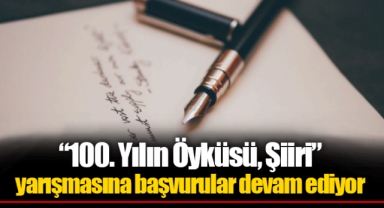 “100. Yılın Öyküsü, Şiiri” yarışmasına başvurular devam ediyor