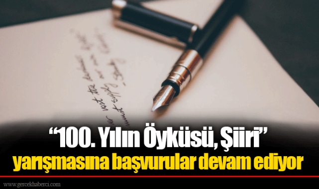 “100. Yılın Öyküsü, Şiiri” yarışmasına başvurular devam ediyor