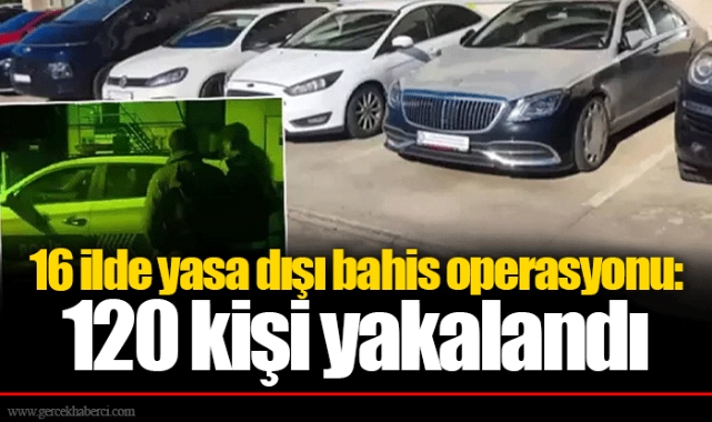 16 ilde yasa dışı bahis operasyonu: 120 kişi yakalandı