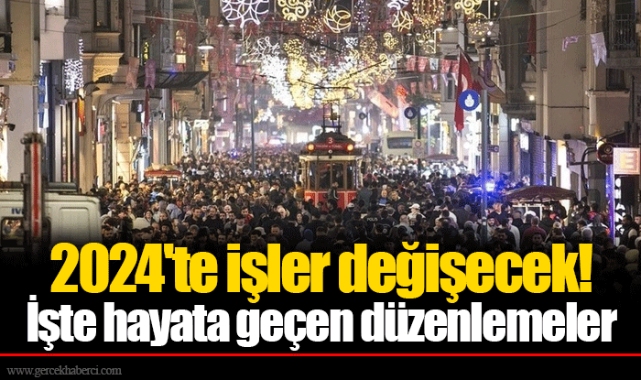 2024'te işler değişecek! İşte hayata geçen düzenlemeler