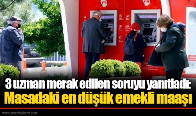 3 uzman merak edilen soruyu yanıtladı: Masadaki en düşük emekli maaşı