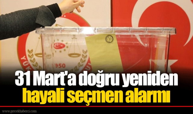 31 Mart'a doğru yeniden hayali seçmen alarmı