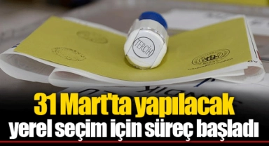 31 Mart'ta yapılacak yerel seçim için süreç başladı