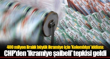 400 milyon liralık büyük ikramiye için 'Kolombiya' iddiası: CHP'den 'ikramiye şaibeli' tepkisi geldi