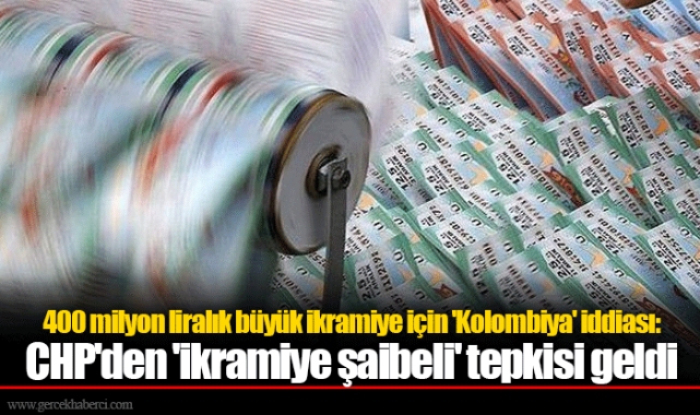 400 milyon liralık büyük ikramiye için 'Kolombiya' iddiası: CHP'den 'ikramiye şaibeli' tepkisi geldi