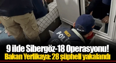 9 ilde Sibergöz-18 Operasyonu! Bakan Yerlikaya: 28 şüpheli yakalandı