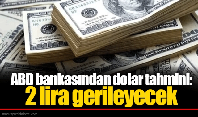 ABD bankasından dolar tahmini: 2 lira gerileyecek