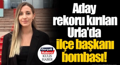 Aday rekoru kırılan Urla'da ilçe başkanı bombası!