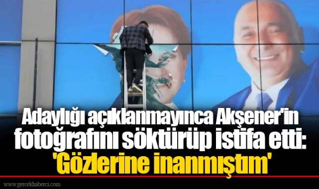 Adaylığı açıklanmayınca Akşener'in fotoğrafını söktürüp istifa etti: 'Gözlerine inanmıştım'