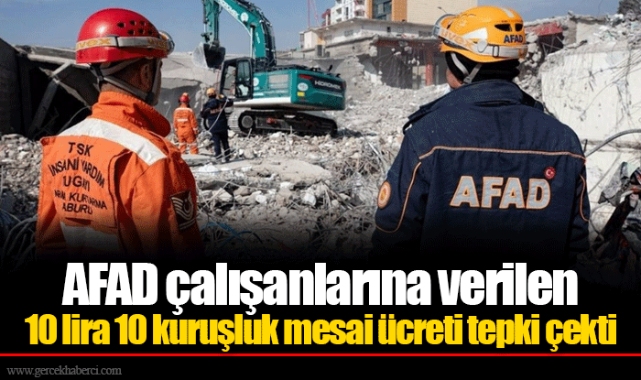 AFAD çalışanlarına verilen 10 lira 10 kuruşluk mesai ücreti tepki çekti