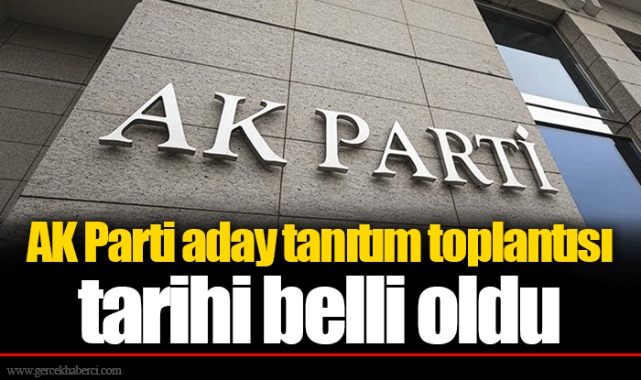 AK Parti aday tanıtım toplantısı tarihi belli oldu