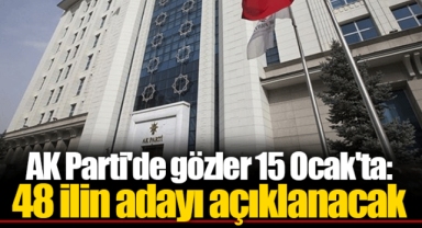 AK Parti'de gözler 15 Ocak'ta: 48 ilin adayı açıklanacak