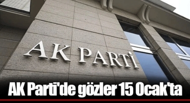 AK Parti'de gözler 15 Ocak'ta