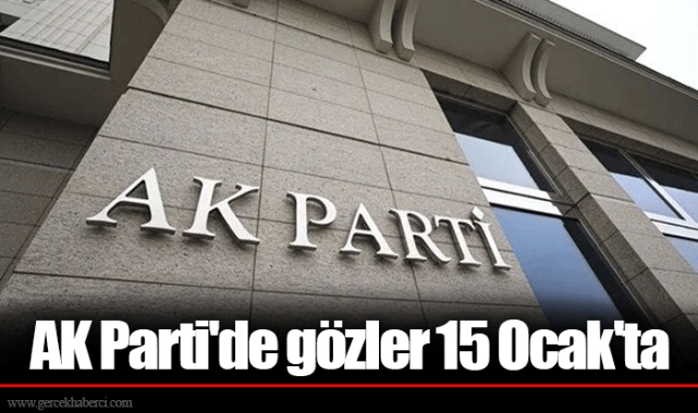 AK Parti'de gözler 15 Ocak'ta