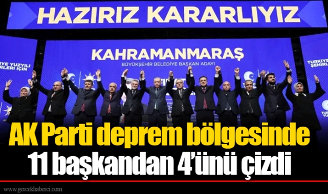 AK Parti deprem bölgesinde 11 başkandan 4’ünü çizdi