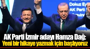 AK Parti İzmir adayı Hamza Dağ: Yeni bir hikaye yazmak için başlıyoruz
