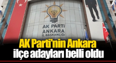 AK Parti'nin Ankara ilçe adayları belli oldu