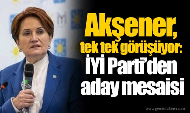Akşener, tek tek görüşüyor: İYİ Parti’den aday mesaisi