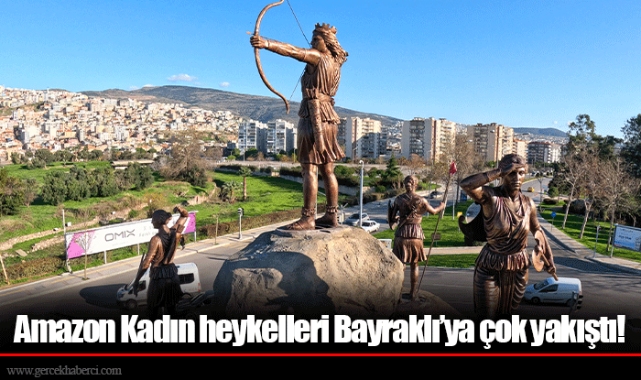 Amazon Kadın heykelleri Bayraklı’ya çok yakıştı!