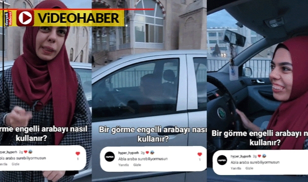"Araç kullanıyor musun" diye sorulan görme engelli genç kızdan güldüren yanıt