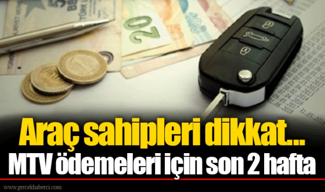 Araç sahipleri dikkat... MTV ödemeleri için son 2 hafta